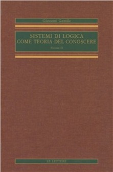 Sistemi di logica come teoria del conoscere. Vol. 2 - Giovanni Gentile - copertina