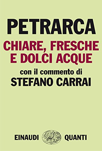 Chiare, fresche e dolci acque: Con il commento di Stefano Carrai (Italian Edition) by [Francesco Petrarca]