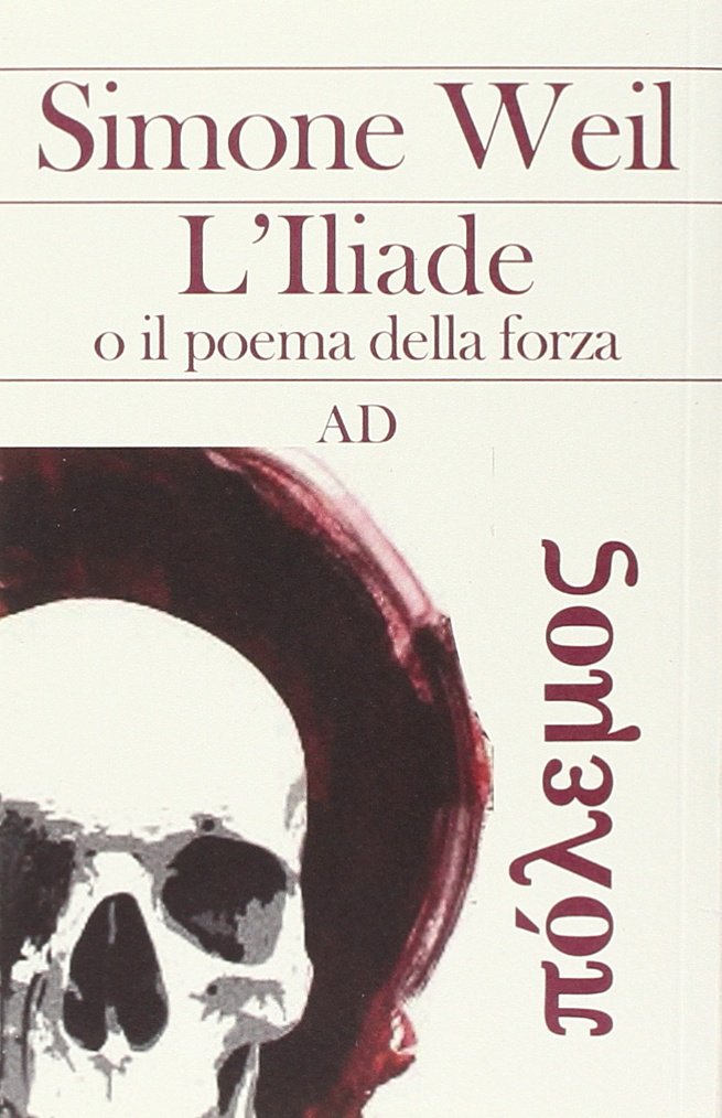 L'Illiade o il poema della forza: Weil, Simone: 9788895146430: Amazon.com:  Books
