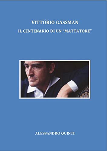 Vittorio Gassman - Il Centenario di un "mattatore" di [Alessandro Quinti]