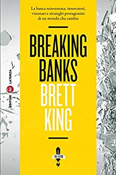 Breaking Banks: La banca reinventata: innovatori, visionari e strateghi protagonisti di un mondo che cambia di [Brett King, Marco Cupellaro]
