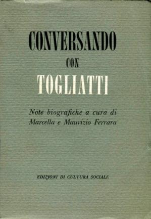 Book cover Conversando con Togliatti. Note biografiche a cura di Marcella e Maurizio Ferrara con una lettera di Palmiro Togliatti