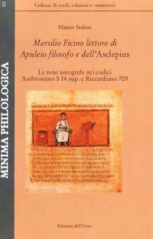 Book cover Marsilio Ficino lettore di Apuleio filosofo e dell'Asclepius. Le note autografe nei codici Ambrosiano S 14 Sup. e Riccardiano 709