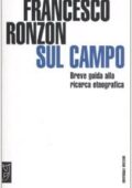 Francesco Ronzon - Sul Campo.  Breve guida pratica alla ricerca etnografica (2008) PDF