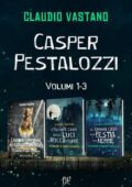 Claudio Vastano - Le Indagini di Casper Pestalozzi. Volumi 1-3 (2021)
