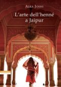 Alka Joshi - The Jaipur Trilogy Vol. 1. L'arte dell'henné a Jaipur (2021)