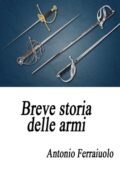 img Antonio Ferraiuolo - Breve storia delle armi (2018)