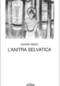 Henrik Ibsen - L'anitra selvatica (2016)