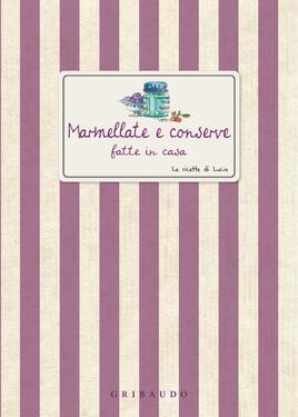 Le ricette di Lucia – Marmellate e conserve fatte in casa (2010)
