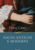 Pietro Citati - Sogni antichi e moderni (2016)