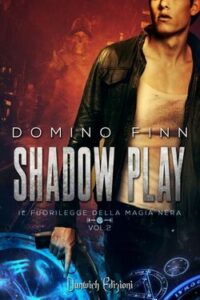Domino Finn – Il Fuorilegge della Magia Nera Vol. 2. Shadow Play (2017)