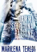 img Marilena Tealdi - Dammi solo una ragione (prima di perdere tutto) (2017)