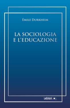 Emile Durkheim – La sociologia e l’educazione (2021)