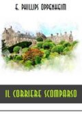 Edward Phillips Oppenheim - Il corriere scomparso (2019)