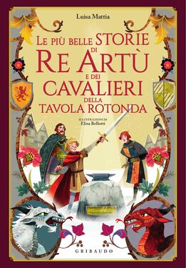Luisa Mattia – Le più belle storie di Re Artù e dei cavalieri della Tavola Rotonda (2021)