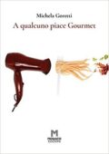 Michela Goretti - A qualcuno piace Gourmet (2021)