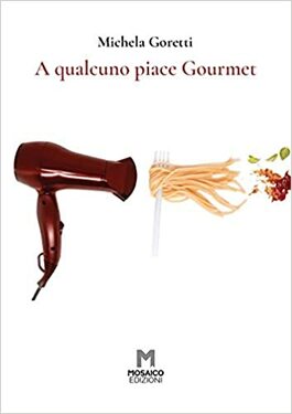 Michela Goretti – A qualcuno piace Gourmet (2021)