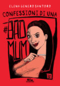 Elena Genero Santoro - Confessioni di una #badmum (2021)