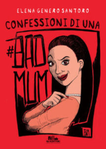Elena Genero Santoro – Confessioni di una #badmum (2021)