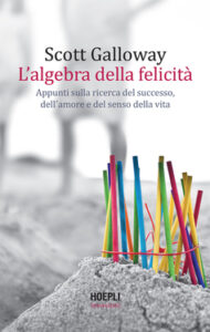 Scott Galloway – L’algebra della felicità (2021)