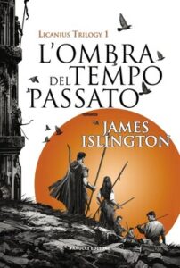 James Islington – Licanius Trilogy Vol. 1. L’ombra del tempo passato (2021)