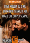 Brittainy C. Cherry - Come pioggia su di me - Un infinito istante di noi - Voglio che sia per sempre (2021)