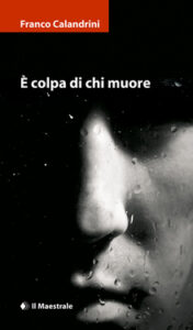 Franco Calandrini – È colpa di chi muore (2011)