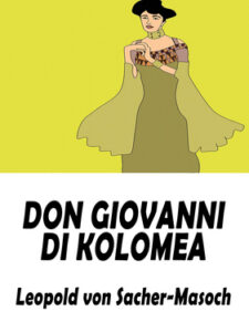 Leopold von Sacher-Masoch – Don Giovanni di Kolomea (2021)