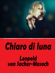 Leopold von Sacher-Masoch – Chiaro di luna (2021)