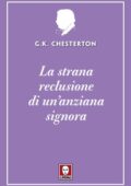 Gilbert Keith Chesterton - La strana reclusione di un'anziana signora (2021)