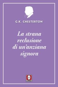 Gilbert Keith Chesterton – La strana reclusione di un’anziana signora (2021)