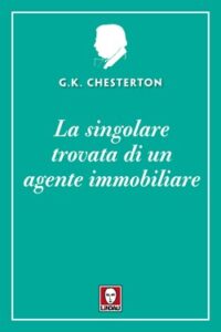 Gilbert Keith Chesterton (G.K. Chesterton) – La singolare trovata di un agente immobiliare (2021)