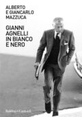 Alberto Mazzuca - Gianni Agnelli in bianco e nero (2021)