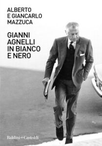 Alberto Mazzuca – Gianni Agnelli in bianco e nero (2021)