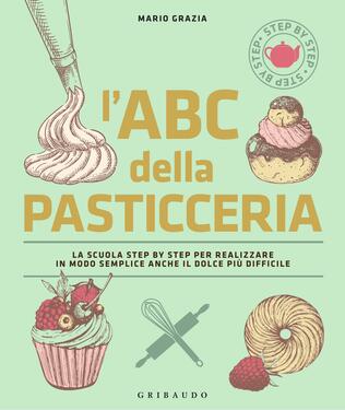 Mario Grazia – L’ABC della pasticceria. Nuova edizione (2020)