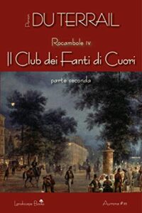 Pierre Alexis Ponson Du Terrail – Rocambole IV. Il Club dei Fanti di Cuori. Parte II (2018)