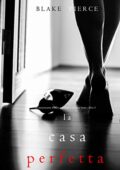 img Blake Pierce - La Casa Perfetta (Un emozionante thriller psicologico di Jessie Hunt—Libro Tre