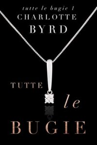 Charlotte Byrd – Tutte Le Bugie Vol. 1. Tutte Le Bugie (2021)