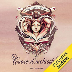 Cornelia Funke – Cuore d’inchiostro꞉ Mondo d’inchiostro 1 (2021) (mp3 – 128 kbps)