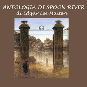Edgar Lee Masters – Antologia di Spoon River (2021) (mp3 – 128 kbps)