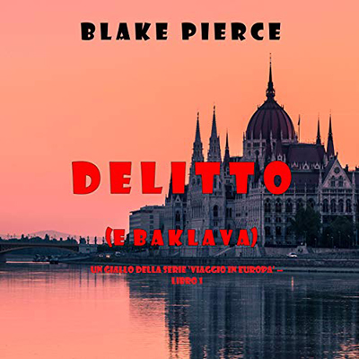 Blake Pierce – Delitto (e Baklava)꞉ Un giallo intimo e leggero della serie Viaggio in Europa 1 (2021) (mp3 – 128 kbps)