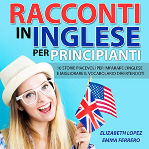 Elizabeth Lopez, Emma Ferrero – Racconti in Inglese per Principianti (2021) (mp3 – 128 kbps)