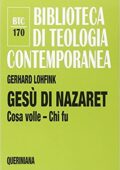 Gerhard Lohfink, Carlo Danna  - Gesù di Nazaret. Cosa volle? Chi fu?  (2015) PDF