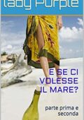img Lady Purple - E se ci volesse il mare? Parte prima e seconda (2014)