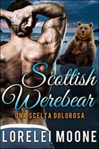 Lorelei Moone – Scottish Werebears Saga Vol. 5. Una Scelta Dolorosa (2021)