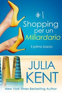 Julia Kent  – Shopping per un Miliardario Vol.01. Il primo bacio (2021)
