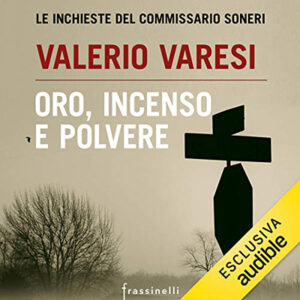 Valerio Varesi – Oro, incenso e polvere꞉ Le inchieste del commissario Soneri (2021) (mp3 – 128 kbps)