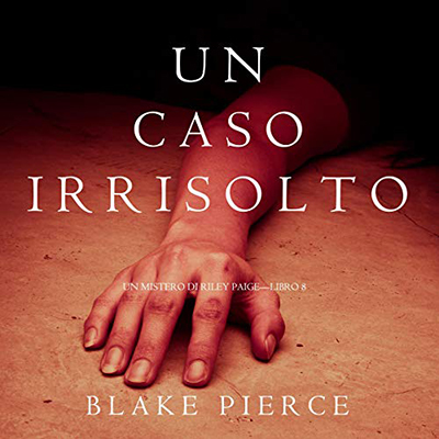 Blake Pierce – Un Caso Irrisolto꞉ Un Mistero di Riley Paige 8 (2021) (mp3 – 128 kbps)