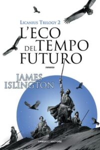 James Islington – Licanius Trilogy Vol. 2. L’ eco del tempo futuro (2021)
