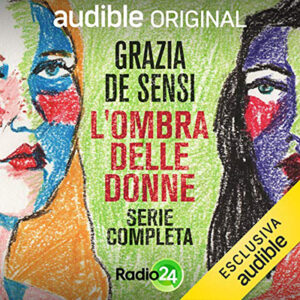 Grazia De Sensi – L’ombra delle donne. Serie completa (2021) (mp3 – 128 kbps)